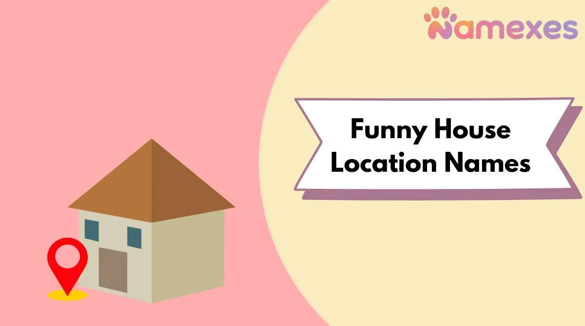 Funny House Location Names