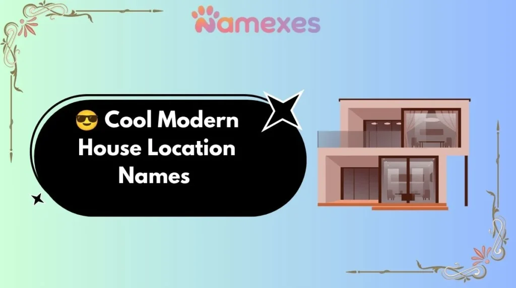 cool-modern-house-lo๐ Cool Modern House Location Names