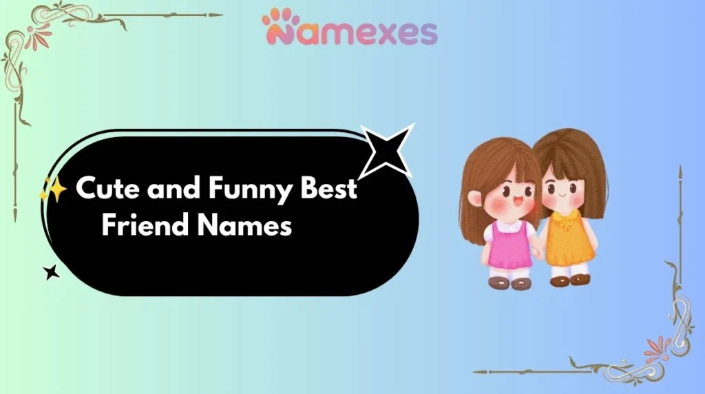 ✨ Cute and Funny Best Friend Names