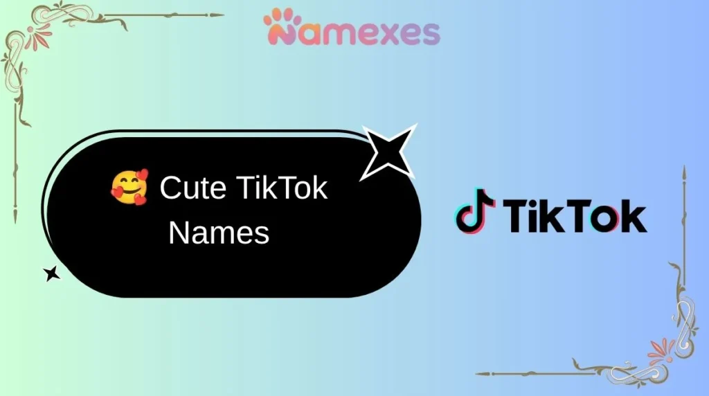 ๐ฅฐ Cute TikTok Names