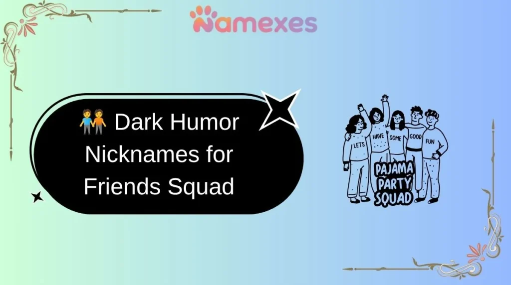 ๐งโ๐คโ๐ง Dark Humor Nicknames for Friends Squad