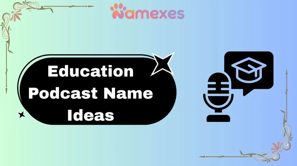 Education Podcast Name Ideas