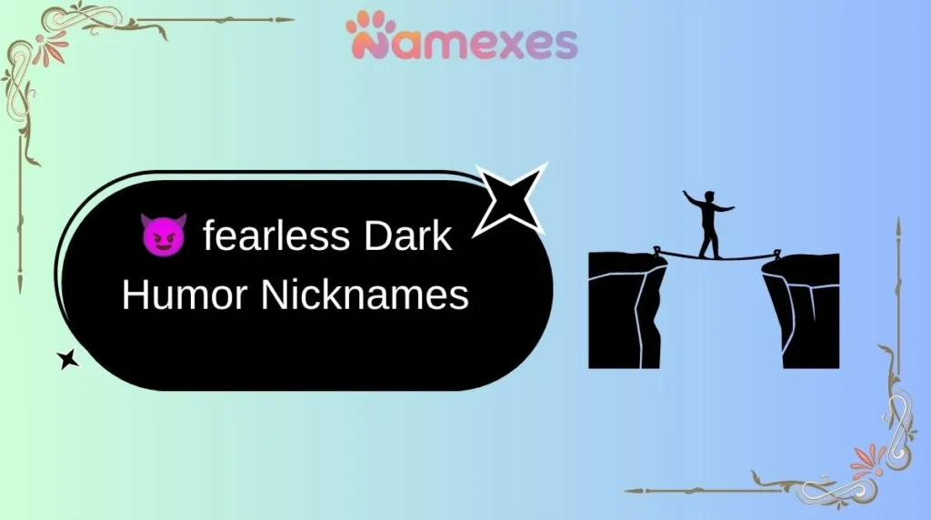 ๐ fearless Dark Humor Nicknames
