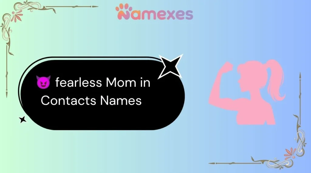 ๐ fearless Mom in Contacts Names