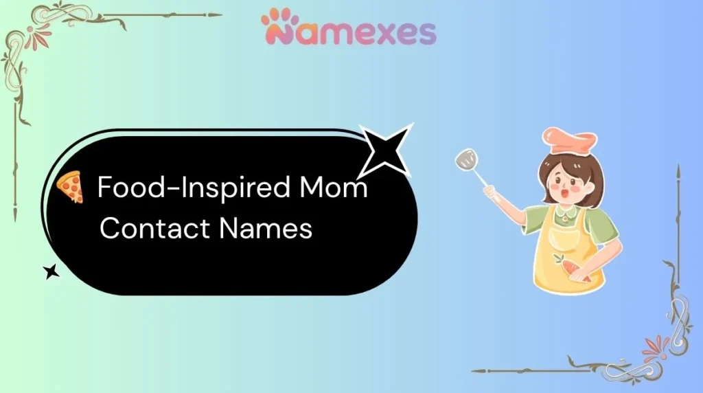 ๐ Food-Inspired Mom Contact Names