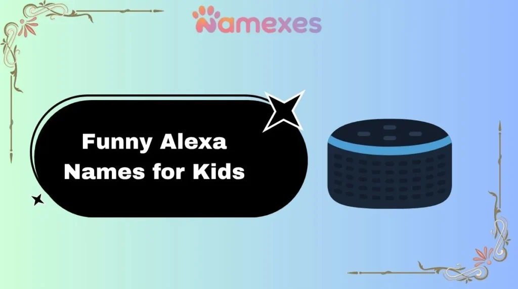 Funny Alexa Names for Kids