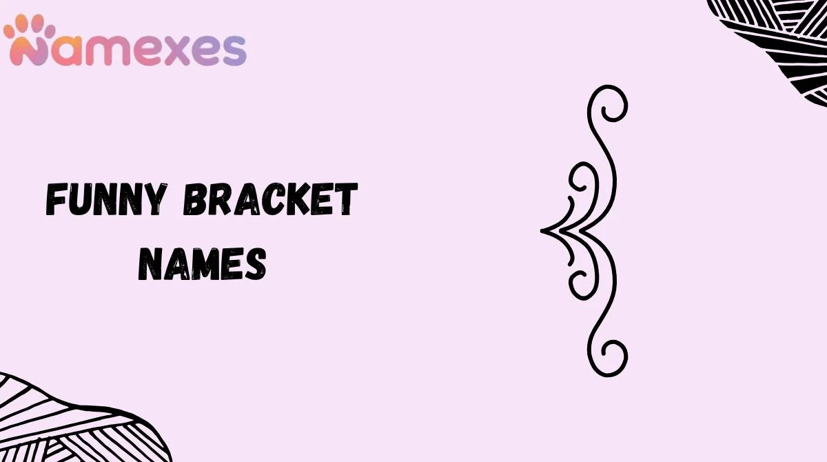 Funny Bracket Names