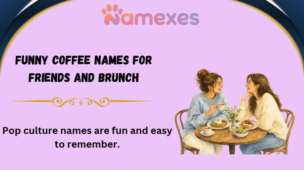 Funny Coffee Names for Friends and Brunch