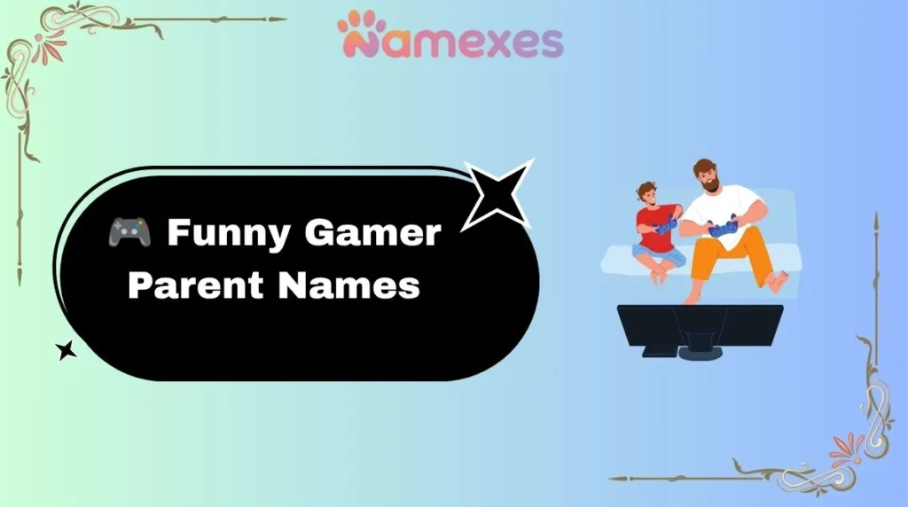 ๐ฎ Funny Gamer Parent Names