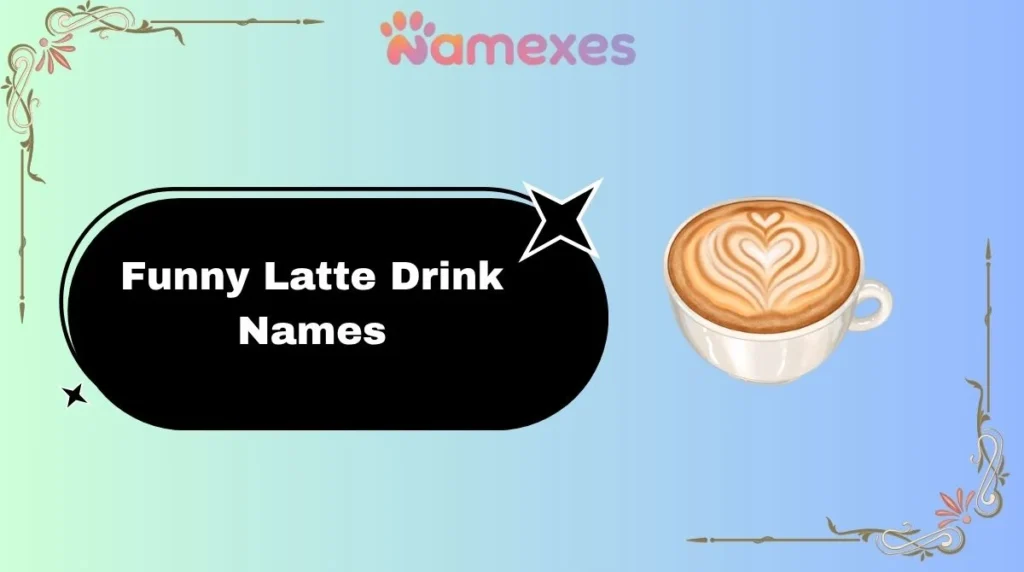 Funny Latte Drink Names
