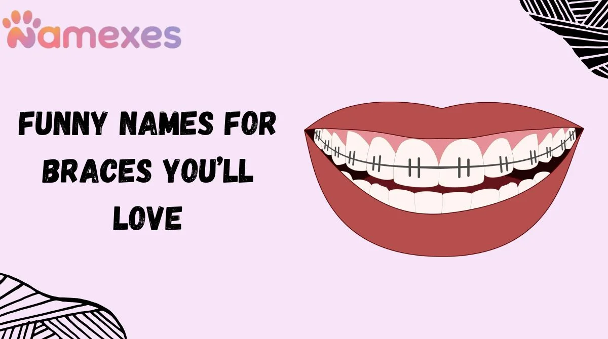 Funny Names For Braces You’ll Love