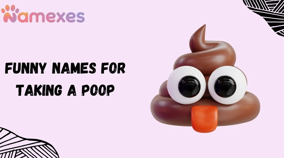 Funny Names For Taking A Poop