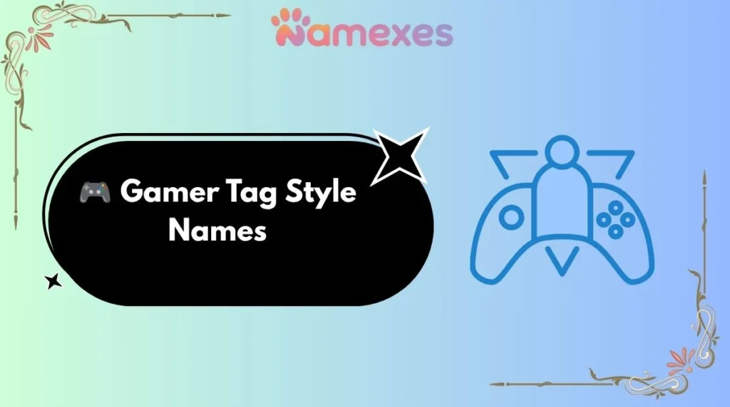 🎮 Gamer Tag Style Names