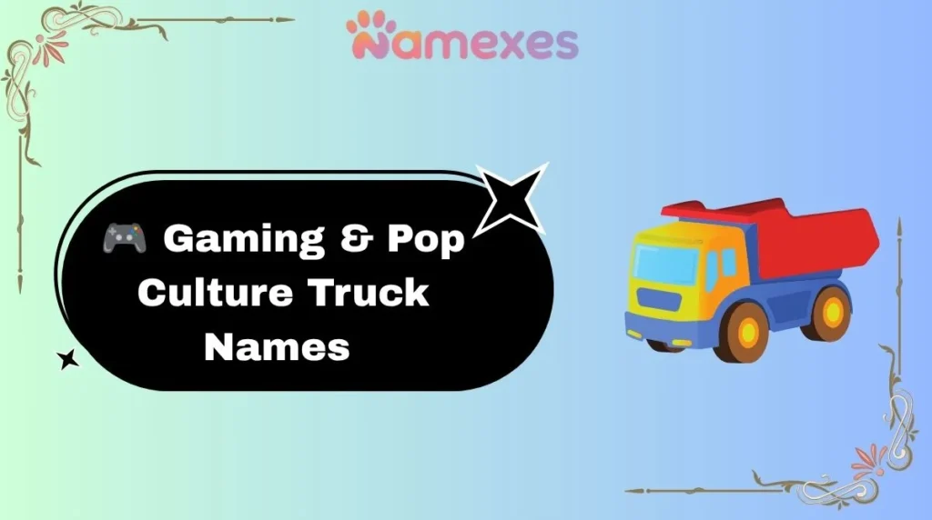 ๐ฎ Gaming & Pop Culture Truck Names