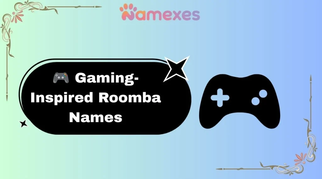 ๐ฎ Gaming-Inspired Roomba Names