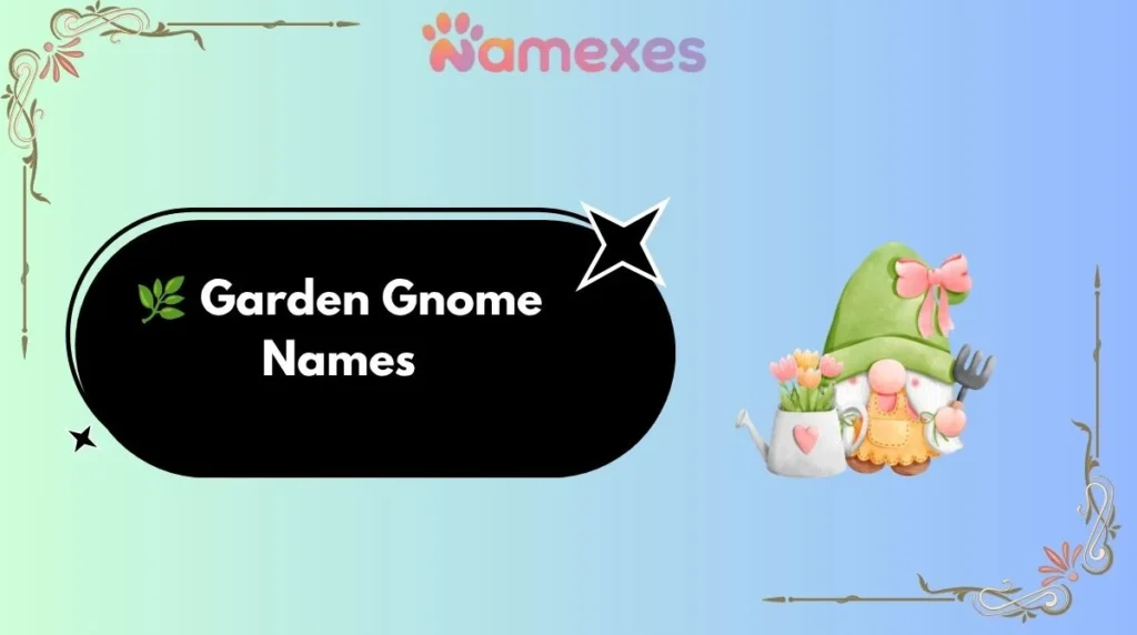 ๐ฟ Garden Gnome Names