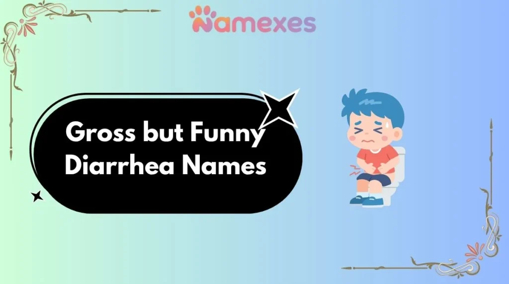 Gross but Funny Diarrhea Names