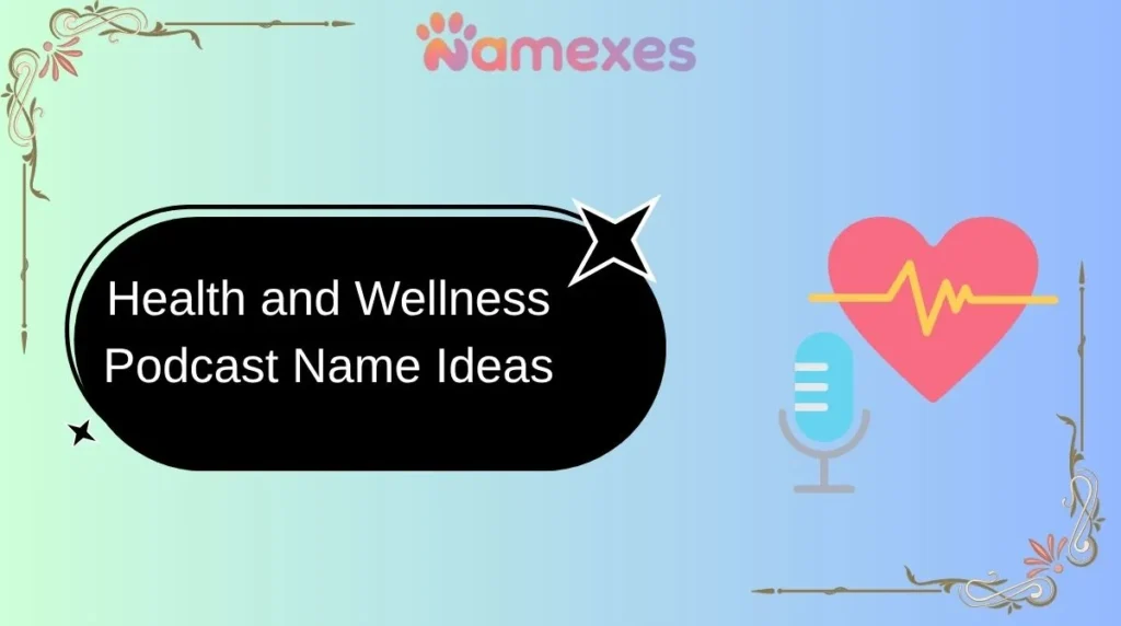 Health and Wellness Podcast Name Ideas