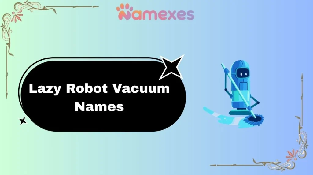 Lazy Robot Vacuum Names