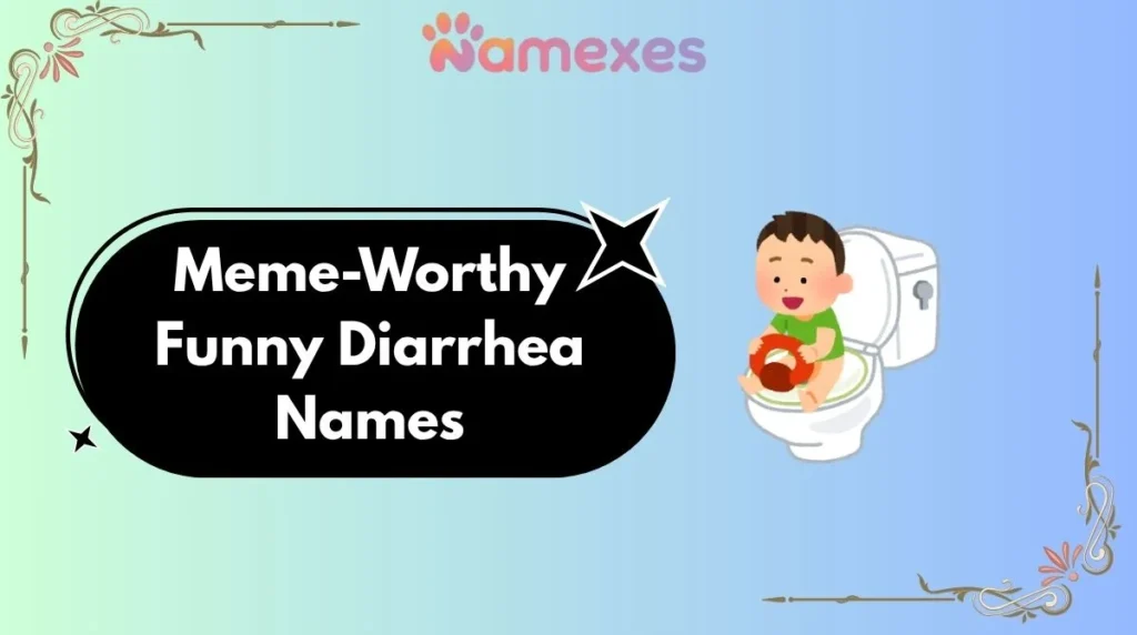 Meme-Worthy Funny Diarrhea Names