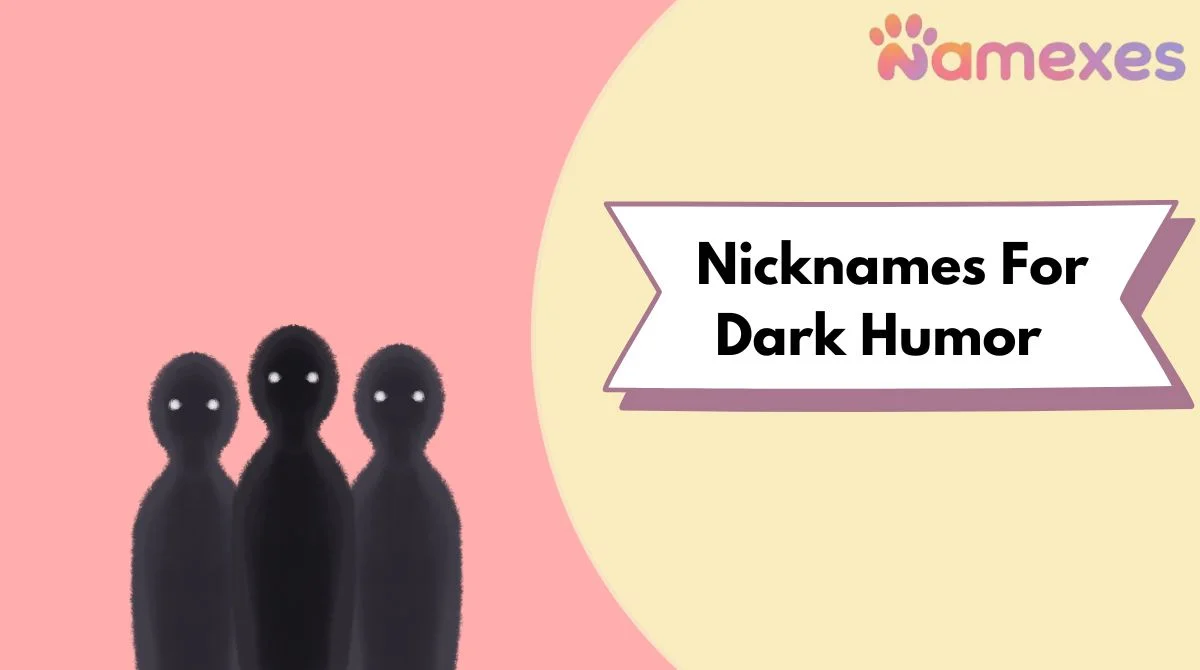 Nicknames For Dark Humor