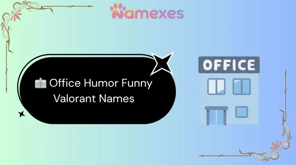 ๐ข Office Humor Funny Valorant Names