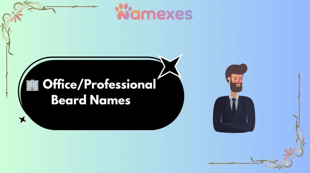 ๐ข Office/Professional Beard Names