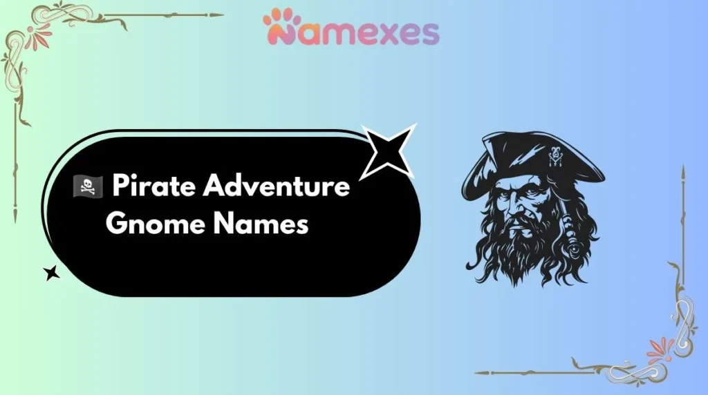๐ดโโ ๏ธ Pirate Adventure Gnome Names