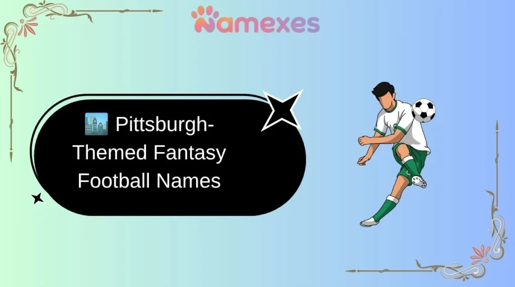 🏙️ Pittsburgh-Themed Fantasy Football Names