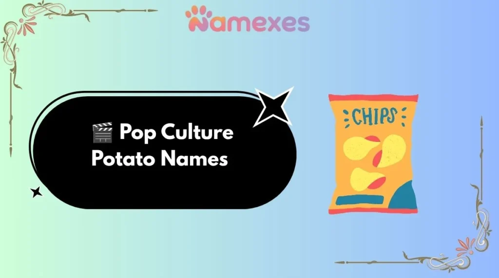 ๐ฌ Pop Culture Potato Names