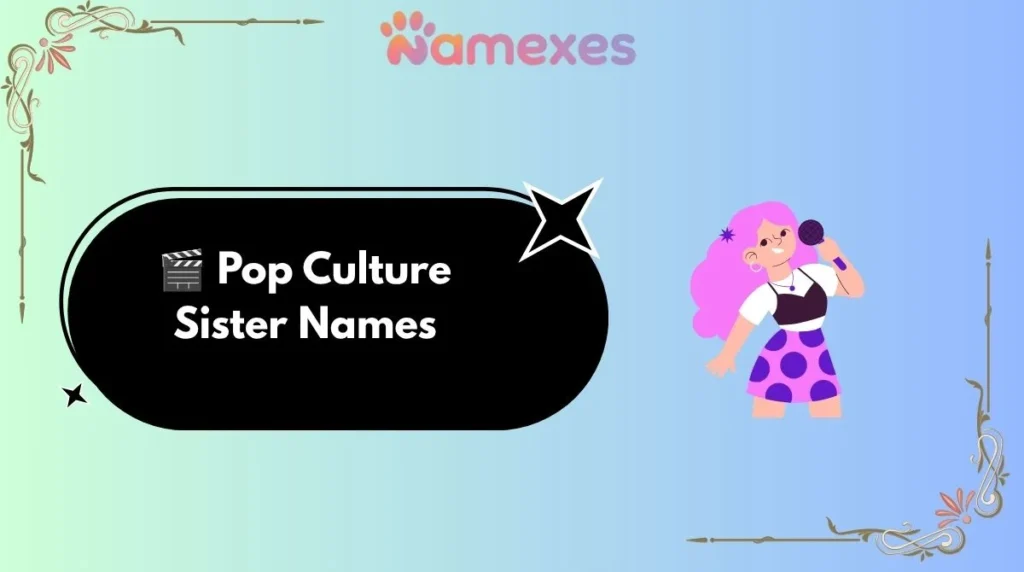 🎬 Pop Culture Sister Names