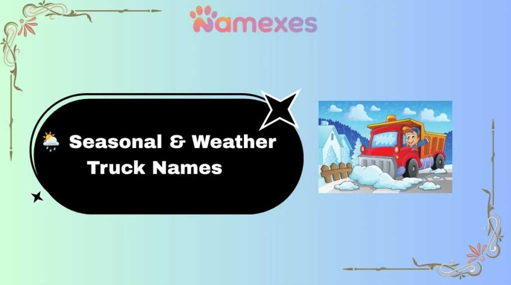 ๐ฆ๏ธ Seasonal & Weather Truck Names
