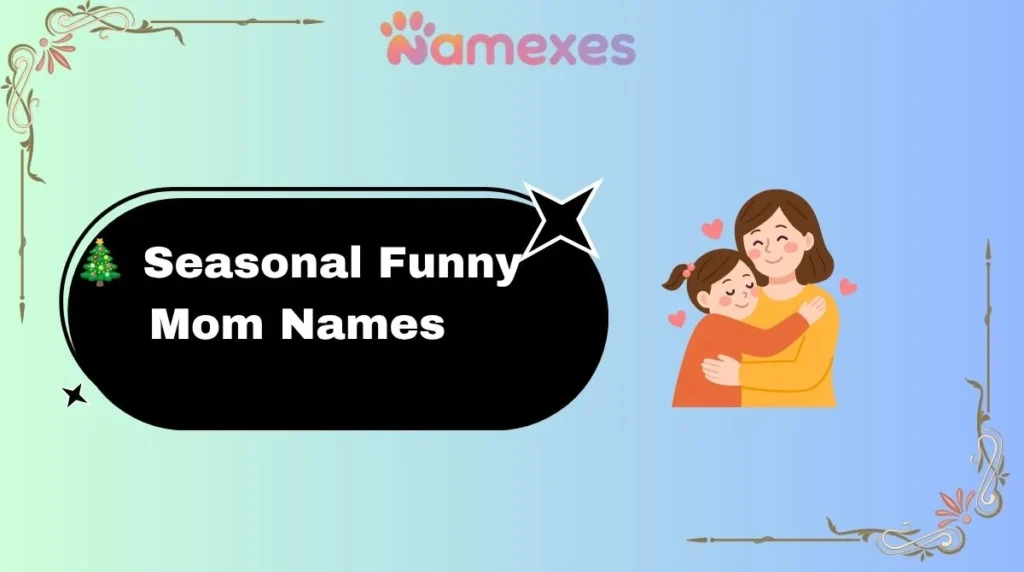 ๐ Seasonal Funny Mom Names