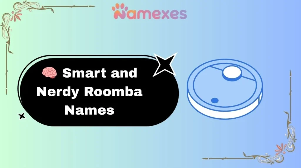 ๐ง Smart and Nerdy Roomba Names