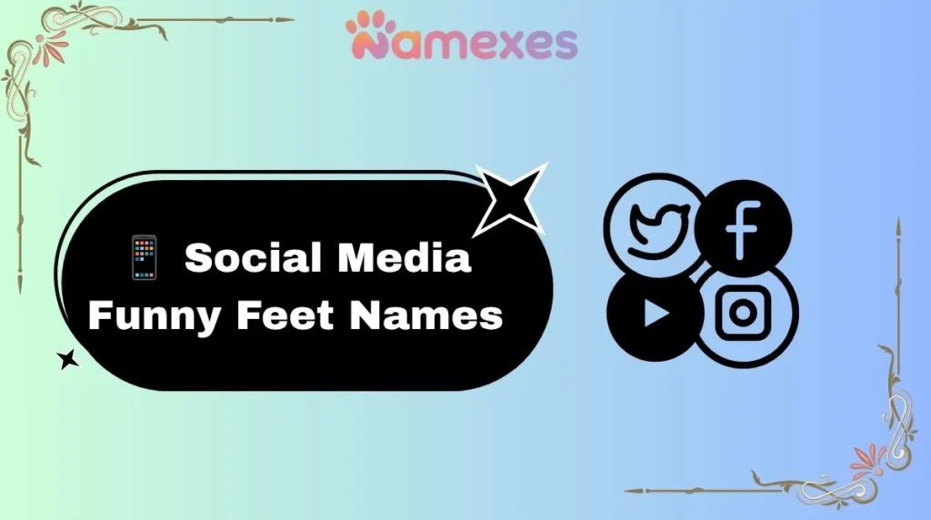 📱 Social Media Funny Feet Names