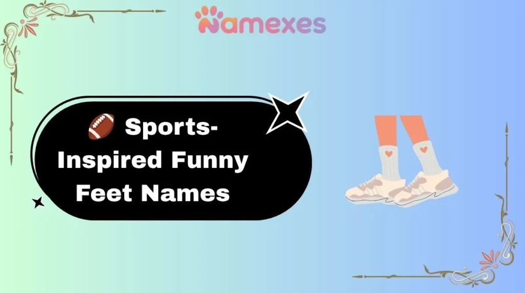 🏈 Sports-Inspired Funny Feet Names