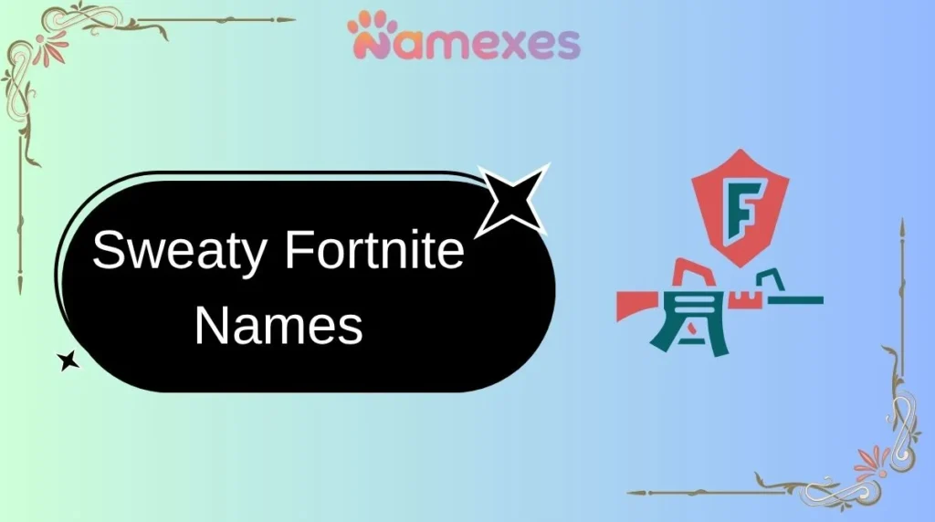 Sweaty Fortnite Names