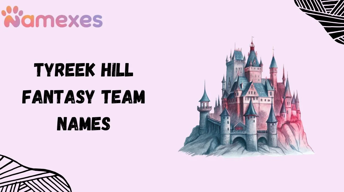 Tyreek Hill Fantasy Team Names