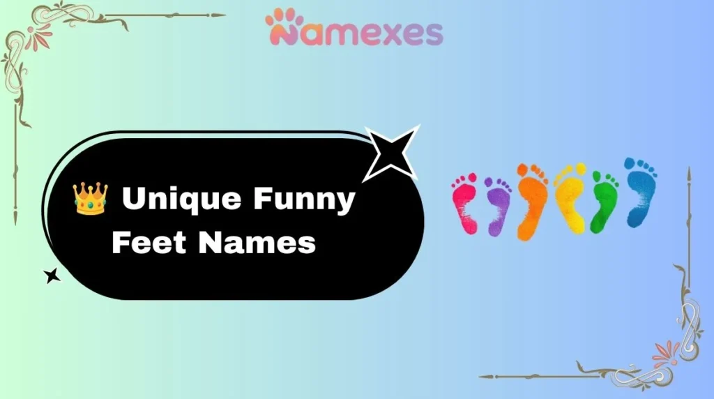 👑 Unique Funny Feet Names